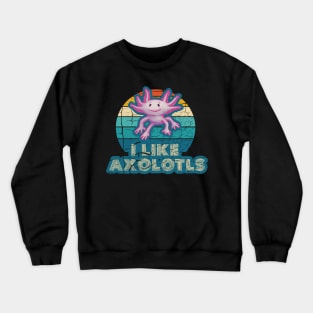 l Like Axolotls - Cute Axolotl Lover Crewneck Sweatshirt